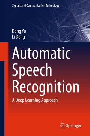 Automatic Speech RecognitionA Deep Learning Approach【電子書籍】[ Dong Yu ]