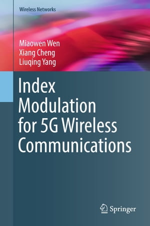 Index Modulation for 5G Wireless Communications【電子書籍】[ Miaowen Wen ]