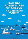 Sailing Adventures of Greece: A Charter from Santorini - Book 2【電子書籍】 Mikey Simpson