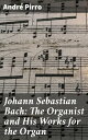 ŷKoboŻҽҥȥ㤨Johann Sebastian Bach: The Organist and His Works for the OrganŻҽҡ[ Andr? Pirro ]פβǤʤ430ߤˤʤޤ