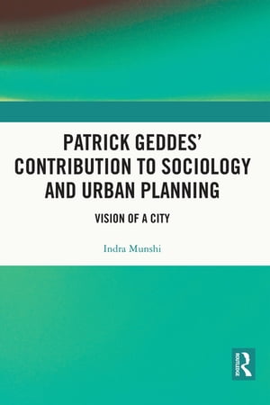 Patrick Geddes’ Contribution to Sociology and Urban Planning