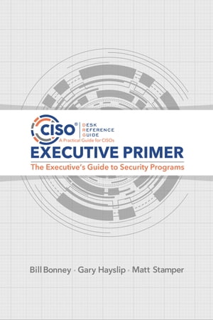 CISO Desk Reference Guide Executive Primer
