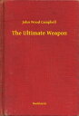 ŷKoboŻҽҥȥ㤨The Ultimate WeaponŻҽҡ[ John Wood Campbell ]פβǤʤ100ߤˤʤޤ