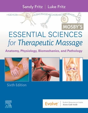 Mosby's Essential Sciences for Therapeutic Massage - E-Book Mosby's Essential Sciences for Therapeutic Massage - E-Book【電子書籍】[ Luke Allen Fritz, LMT ]