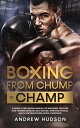 ŷKoboŻҽҥȥ㤨Boxing from Chump to Champ: A Simple 9 Step Boxing Manual for Beginners. Discover how Training Develops Self-Defense, Improves Physical Health and Builds Everlasting ConfidenceŻҽҡ[ Andrew Hudson ]פβǤʤ343ߤˤʤޤ