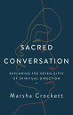 Sacred Conversation Exploring the Seven Gifts of Spiritual Direction【電子書籍】[ Mars...