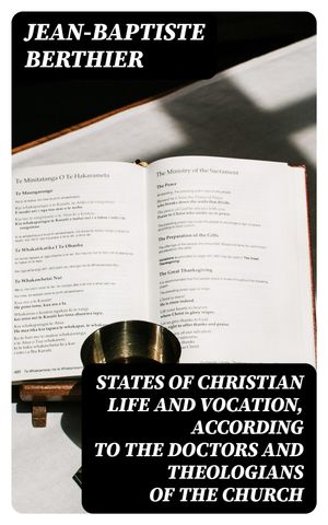 States of Christian Life and Vocation, According to the Doctors and Theologians of the Church