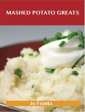 ŷKoboŻҽҥȥ㤨Mashed Potato Greats: Delicious Mashed Potato Recipes, The Top 85 Mashed Potato RecipesŻҽҡ[ Jo Franks ]פβǤʤ2,078ߤˤʤޤ