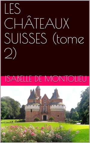 LES CHÂTEAUX SUISSES (tome 2)