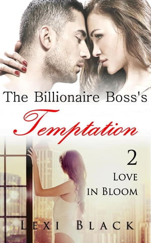 The Billionaire Boss's Temptation 2: Love in Bloom The Billionaire Boss's Temptation, #2Żҽҡ[ Lexi Black ]