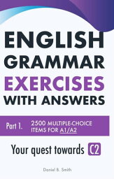 English Grammar Exercises with answers Part 1: Your quest towards C2【電子書籍】[ Daniel B. Smith ]