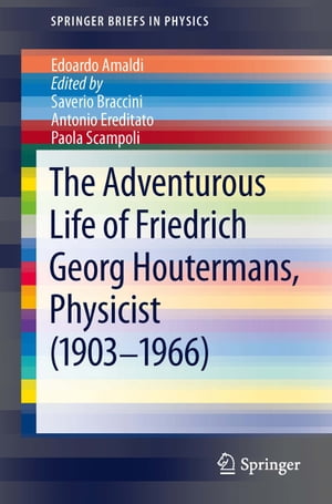 The Adventurous Life of Friedrich Georg Houtermans, Physicist (1903-1966)【電子書籍】[ Edoardo Amaldi ]