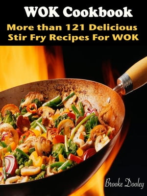 WOK Cookbook : More than 121 Delicious Stir Fry Recipes For WOK