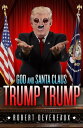 God and Santa Claus Trump Trump【電子書籍】 Robert Devereaux
