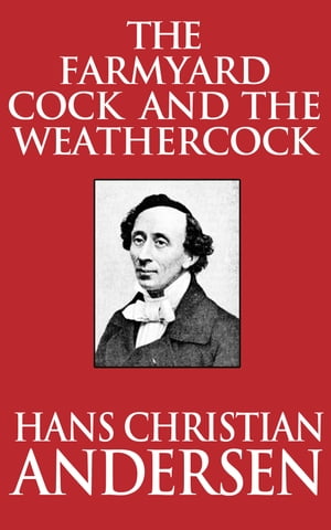 The Farmyard Cock and the WeathercockŻҽҡ[ Hans Christian Andersen ]