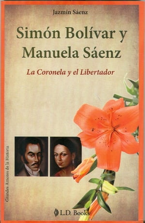 Simón Bolívar y Manuela Sáenz. La Coronela y el Libertador･･･