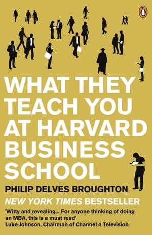 What They Teach You at Harvard Business School The Internationally-Bestselling Business Classic