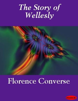 The Story of Wellesly【電子書籍】[ Florenc