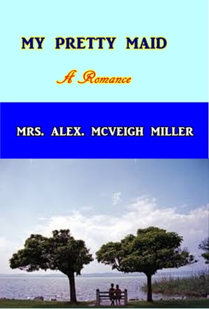 My Pretty MaidŻҽҡ[ Mrs. Alex. McVeigh Miller ]