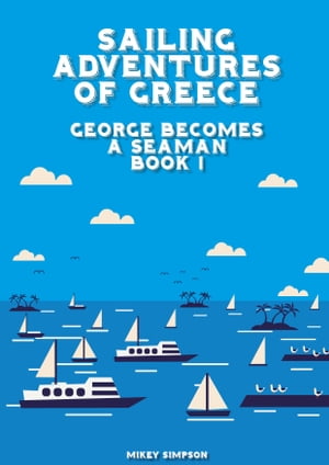 Sailing Adventures of Greece: George Becomes a Seaman - Book 1