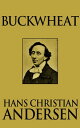 Buckwheat【電子書籍】[ Hans Christian Andersen ]