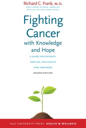 Fighting Cancer with Knowledge and Hope A Guide for Patients, Families, and Health Care Providers, Second Edition