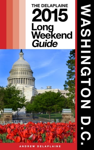 WASHINGTON, D.C. - The Delaplaine 2015 Long Weekend Guide