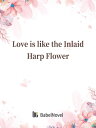 Love is like the Inlaid Harp Flower Volume 1【