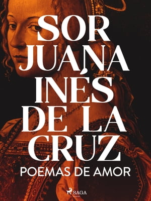 Poemas de amor【電子書籍】 Sor Juana In s de la Cruz