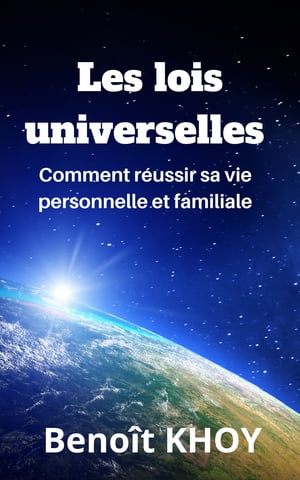 Les lois universelles Comment r?ussir sa vie personnelle et familiale