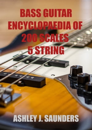 Bass Guitar Encyclopaedia of Scales: 5 Strings
