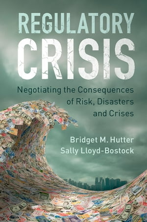 Regulatory Crisis Negotiating the Consequences of Risk, Disasters and Crises【電子書籍】[ Sally Lloyd-Bostock ]