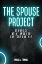 THE SPOUSE PROJECT 21 Days of Intentional Love for Your Partner【電子書籍】 Priscilla Fleming