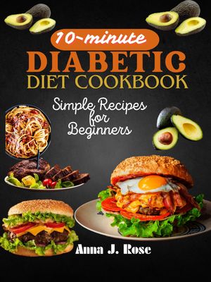 10-Minute Diabetic Diet Cookbook simple Recipes for Beginners