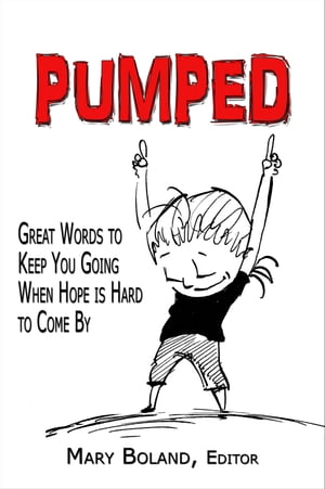 Pumped: Great Words to Keep You Going When Hope Is Hard To Come By