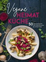 Kochbuch: Vegane Heimatk?che ?ber 50 bodenst?ndige und regionale Rezepte aus der Deutschen, ?sterreichischen und Schweizer K?che. Kochen wie bei Oma - nur ohne Fleisch.