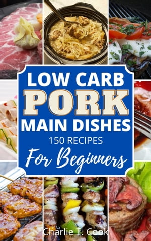 Low Carb Pork Cookbook For Beginners 150 Diet Recipes Weight Loss Menu Breakfast, Lunch and Dinn..
