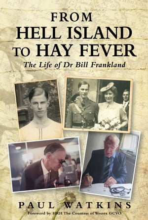 From Hell Island To Hay Fever The Life of Dr Bill Frankland【電子書籍】 Paul Watkins