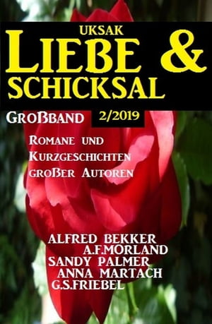 Uksak Liebe & Schicksal Großband 2/2019 - Romane und Kurzgschichten großer Autoren