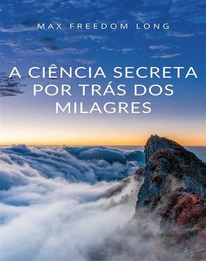 A ci?ncia secreta por tr?s dos milagres (traducido)【電子書籍】[ Max Freedom ]