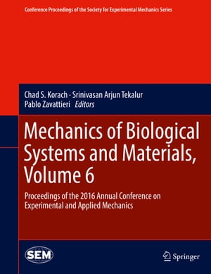 Mechanics of Biological Systems and Materials, Volume 6 Proceedings of the 2016 Annual Conference on Experimental and Applied Mechanics【電子書籍】
