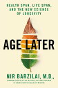 Age Later Health Span, Life Span, and the New Science of Longevity【電子書籍】 Nir Barzilai, M.D.