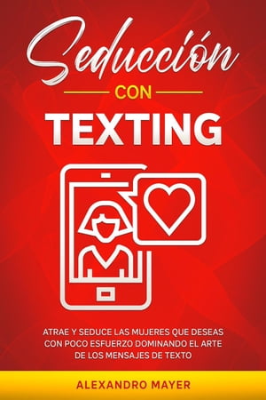 ŷKoboŻҽҥȥ㤨Seducci?n con texting: Atrae y seduce las mujeres que deseas con poco esfuerzo dominando el arte de los mensajes de textoŻҽҡ[ Alexandro Mayer ]פβǤʤ450ߤˤʤޤ