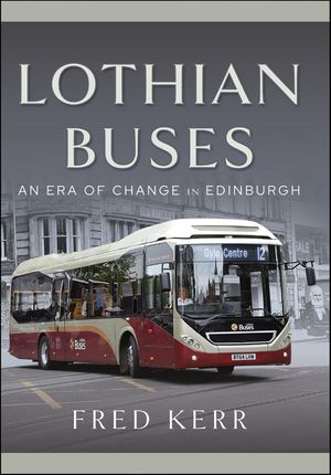 Lothian Buses An Era of Change in Edinburgh【電子書籍】[ Fred Kerr ]