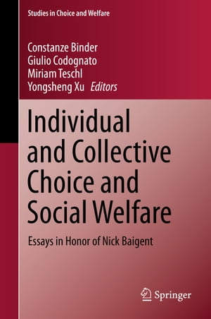 Individual and Collective Choice and Social Welfare Essays in Honor of Nick Baigent【電子書籍】