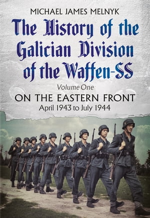 The History of the Galician Division of the Waffen SS: Volume One