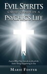 Evil Spirits Cause Chaos in a Psychic's Life Learn What You Can do to Avoid the Same Thing Happening to You【電子書籍】[ Marie Foster ]