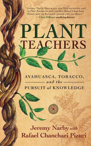 Plant Teachers Ayahuasca, Tobacco, and the Pursuit of Knowledge【電子書籍】[ Jeremy Narby ]