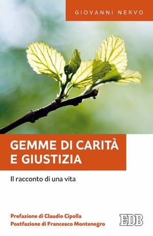 Gemme di carit? e giustizia Il racconto di una vita. A cura di Diego Cipriani e Tiziano Vecchiato. Prefazione di Claudio Cipolla. Postfazione di Francesco Montenegro【電子書籍】[ Giovanni Nervo ]