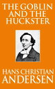 The Goblin and the Huckster【電子書籍】[ Hans Christian Andersen ]